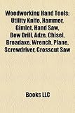 Woodworking Hand Tools: Utility Knife, Hammer, Gimlet, Hand Saw, Bow Drill, Adze, Chisel, Broadaxe, Wrench, Plane, Screwdriver, Crosscut Saw-