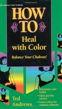 how to heal with color (llewellyn's practical guide to personal power) - ted andrews how to heal with color (llewellyn's practical guide to personal power) - ted andrews