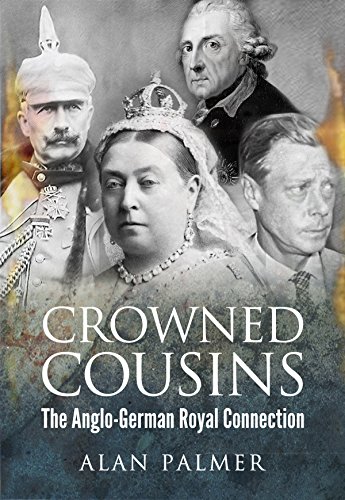 Crowned Cousins: The Anglo-German Royal Connection, by Alan Palmer Crowned Cousins: The Anglo-German Royal Connection, by Alan Palmer
