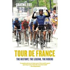 Tour De France: The History, the Legend, the Riders