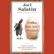 Folks, This Ain't Normal: A Farmer's Advice for Happier Hens, Healthier People, and a Better World | [Joel Salatin]