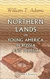 Northern Lands; or, Young America in Russia and Prussia: A story of travel and adventure