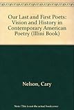 Our last first poets : vision and history in contemporary American poetry