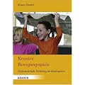 Kreative Bewegungsspiele: Psychomotorische F�rderung im Kindergarten