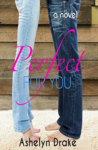 Perfect For You, by Ashelyn Drake