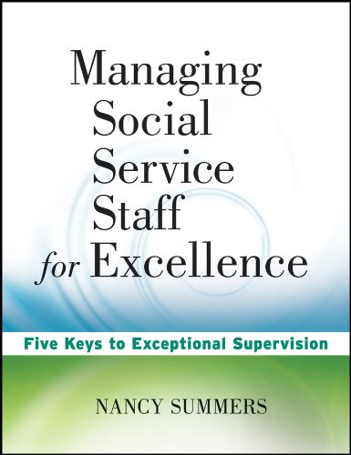 Managing Social Service Staff for Excellence: Five Keys to Exceptional Supervision
