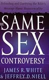 Same Sex Controversy, The: Defending and Clarifying the Bible's Message About Homosexuality