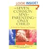 The Seven Common Sins of Parenting An Only Child: A Guide for Parents and Families