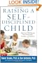 Raising a Self-Disciplined Child: Help Your Child Become More Responsible, Confident, and Resilient