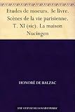 Etudes de moeurs. 3e livre. Scènes de la vie parisienne. T. XI (sic). La maison Nucingen (French Edition)