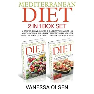 Mediterranean Diet-2 in 1 Box Set: A Comprehensive Guide to the Mediterranean Diet-155 Mouth-Watering and Healthy Recipes to Help You Lose Weight, Inc