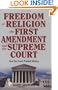 Freedom of Religion, the First Amendment, and the Supreme Court: How the Court Flunked History