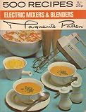 500 Recipes: Electric Mixers and Blenders