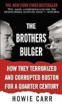 The Brothers Bulger: How They Terrorized and Corrupted Boston for a Quarter Century