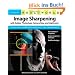 Real World Image Sharpening with Adobe Photoshop, Camera Raw, and Lightroom