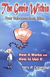 The Genie Within: Your Subconscious Mind - How it Works and How to Use it: Your Subconcious Mind--How It Works and How To Use It