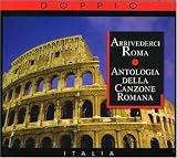 Arrivederci Roma: Antologia Della Canzone Romana
