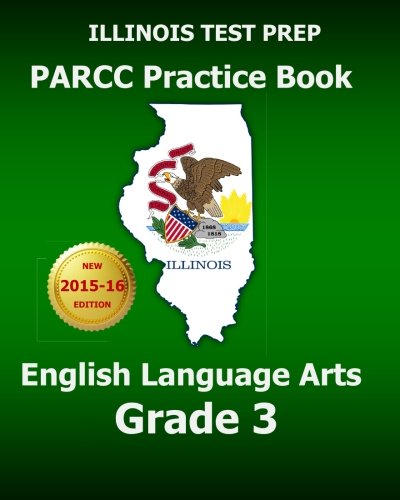ILLINOIS TEST PREP PARCC Practice Book English Language Arts Grade 3: Preparation for the PARCC English Language Arts Tests