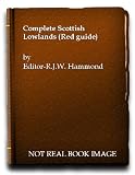 Complete Scottish Lowlands : Edinburgh and Glasgow to the border, the Scott country, Burns country and other places of interest