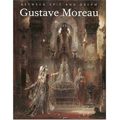 Gustave Moreau: Between Epic and Dream