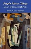People, places, things : essays by Elizabeth Bowen