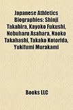 Japanese Athletics Biography Introduction: Shinji Takahira, Kayoko Fukushi, Nobuharu Asahara, Naoko Takahashi, Takako Kotorida-