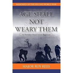 Age Shall Not Weary Them: 1st Battalion Royal Sussex Regiment (Memories of the Second World War)