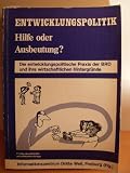 Entwicklungspolitik - Hilfe oder Ausbeutung?: Die entwicklungspolitische Praxis der BRD und ihre wirtschaftlichen Hintergr&uuml;nde - Gerhard Braun, Georg Cremer, Friedhelm Hemmerich, Hildegard Maur, Mechthild Maurer, Dieter Seifried