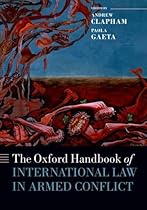 The Oxford Handbook of International Law in Armed Conflict (Oxford Handbooks)