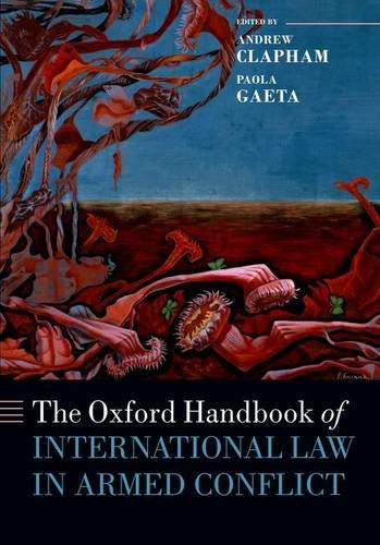 The Oxford Handbook of International Law in Armed Conflict (Oxford Handbooks in Law)