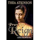 Pray for Reign (an Anne Boleyn novel) (Kindle Edition)