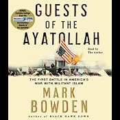 Guests of the Ayatollah: The First Battle in America's War with Militant Islam | [Mark Bowden]