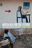 Nostalgia for the Future: West Africa after the Cold War