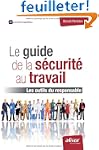 Le guide de la s�curit� au travail :...