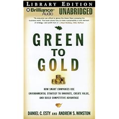 Green to Gold: How Smart Companies Use Environmental Strategy to Innovate, Create Value,... by Daniel C. Esty, Andrew S. Winston, and Fred Stella