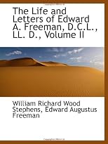 The Life and Letters of Edward A. Freeman, D.C.L., LL. D., Volume II