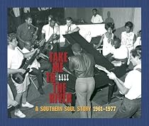 Take Me to the River: a Southern Soul Story 1961-1977