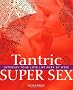 Tantric Super Sex: Intensify Your Love Life Week by Week