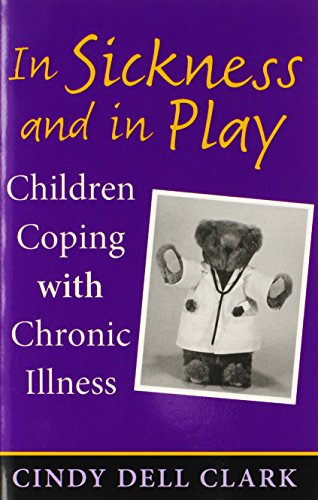 In Sickness and in Play: Children Coping with Chronic Illness (Series in Childhood Studies)