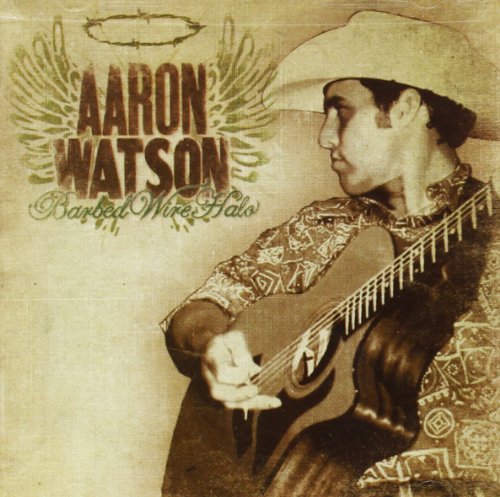 Aaron Watson - Barbed Wire Halo - Zortam Music