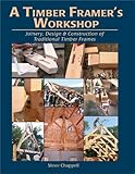 A Timber Framer's Workshop: Joinery, Design & Construction of Traditional Timber Frames - 188926900X