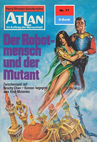 Atlan 77: Der Robotmensch und der Mutant (Heftroman): Atlan-Zyklus 