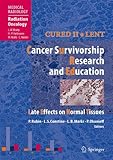 Cured II, LENT : cancer survivorship research and education : late effects on normal tissues
