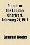 Punch, or the London Charivari, February 21, 1917