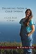 Drinking From A Cold Spring: A Little Book of Hope