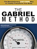 The Gabriel Method: The Revolutionary Diet-free Way to Totally Transform Your Body