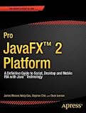 Pro JavaFX 2 Platform: A Definitive Guide to Script, Desktop and Mobile RIA with Java Technology