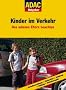 ADAC Ratgeber Kinder im Verkehr. Das m�ssen Eltern beachten (ADAC F�hrer u. Ratgeber)