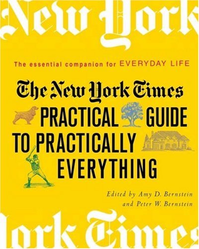 The New York Times Practical Guide to Practically Everything: The Essential Companion for Everyday Life