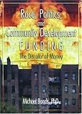 Race, Politics and Community Development Funding: The Discolor of Money (Haworth Health and Social Policy) (Haworth Health and Social Policy)